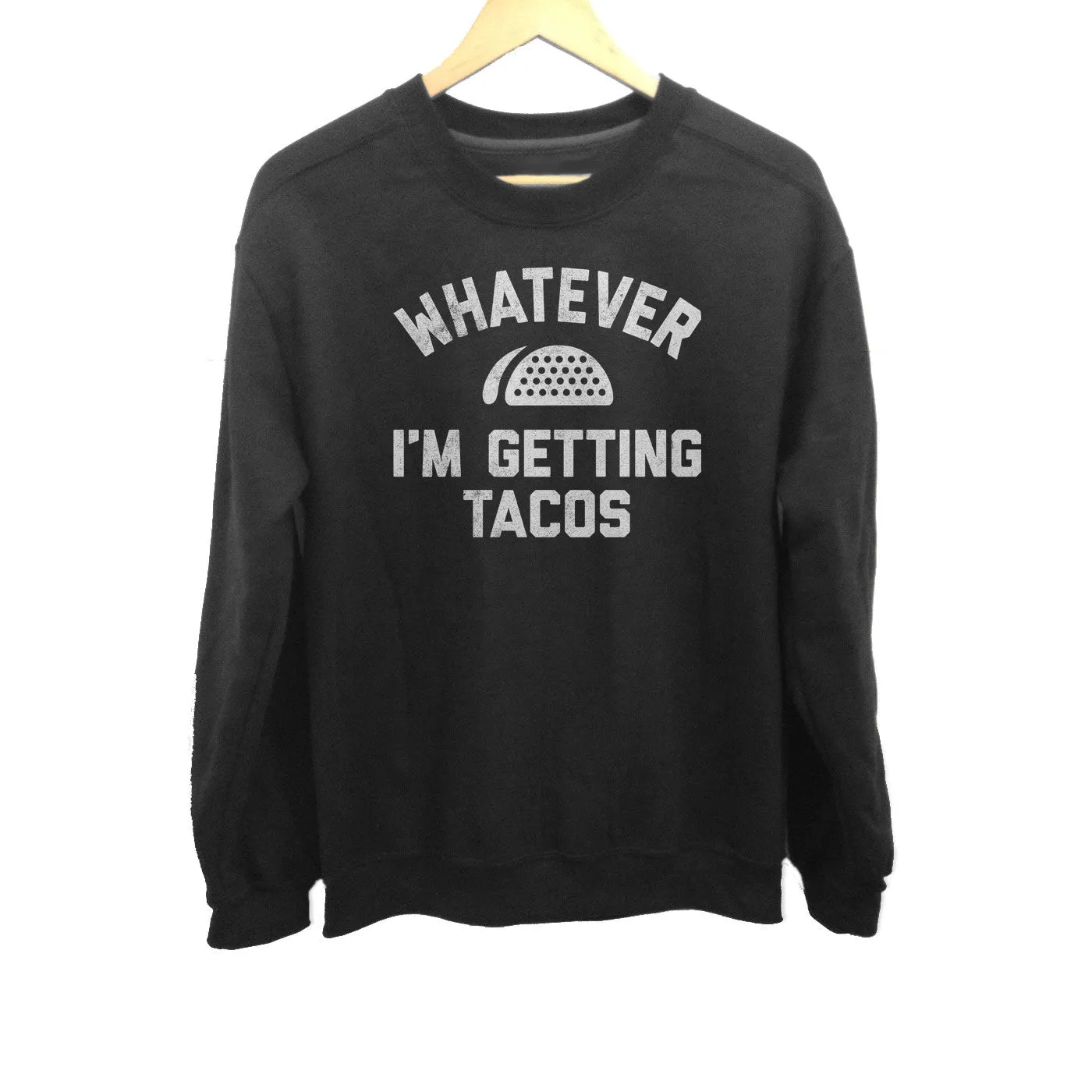 Unisex Whatever I'm Getting Tacos Sweatshirt
