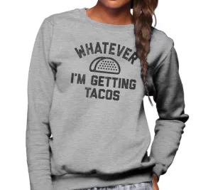 Unisex Whatever I'm Getting Tacos Sweatshirt