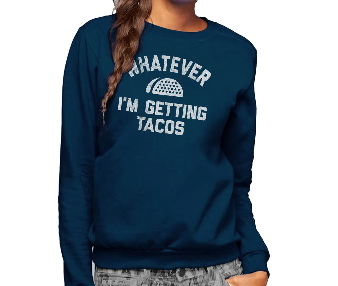 Unisex Whatever I'm Getting Tacos Sweatshirt